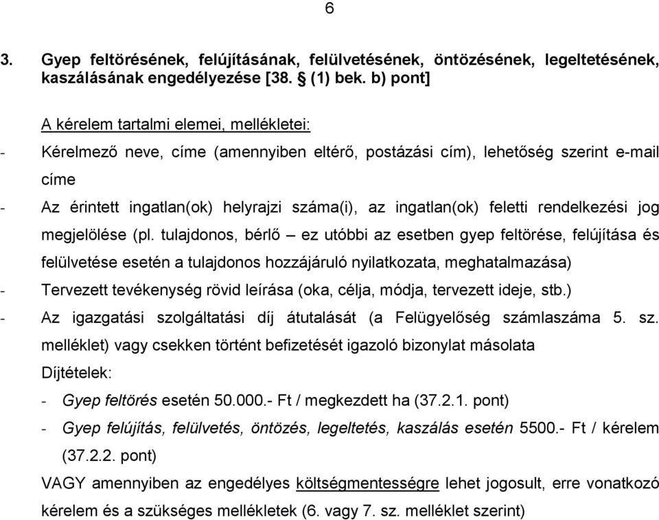 tulajdonos, bérlő ez utóbbi az esetben gyep feltörése, felújítása és felülvetése esetén a tulajdonos hozzájáruló nyilatkozata, meghatalmazása) - Tervezett tevékenység rövid leírása (oka, célja,