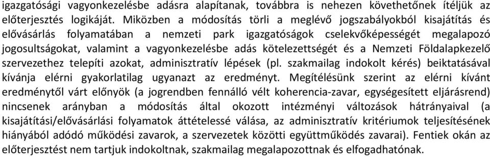 adás kötelezettségét és a Nemzeti Földalapkezelő szervezethez telepíti azokat, adminisztratív lépések (pl. szakmailag indokolt kérés) beiktatásával kívánja elérni gyakorlatilag ugyanazt az eredményt.