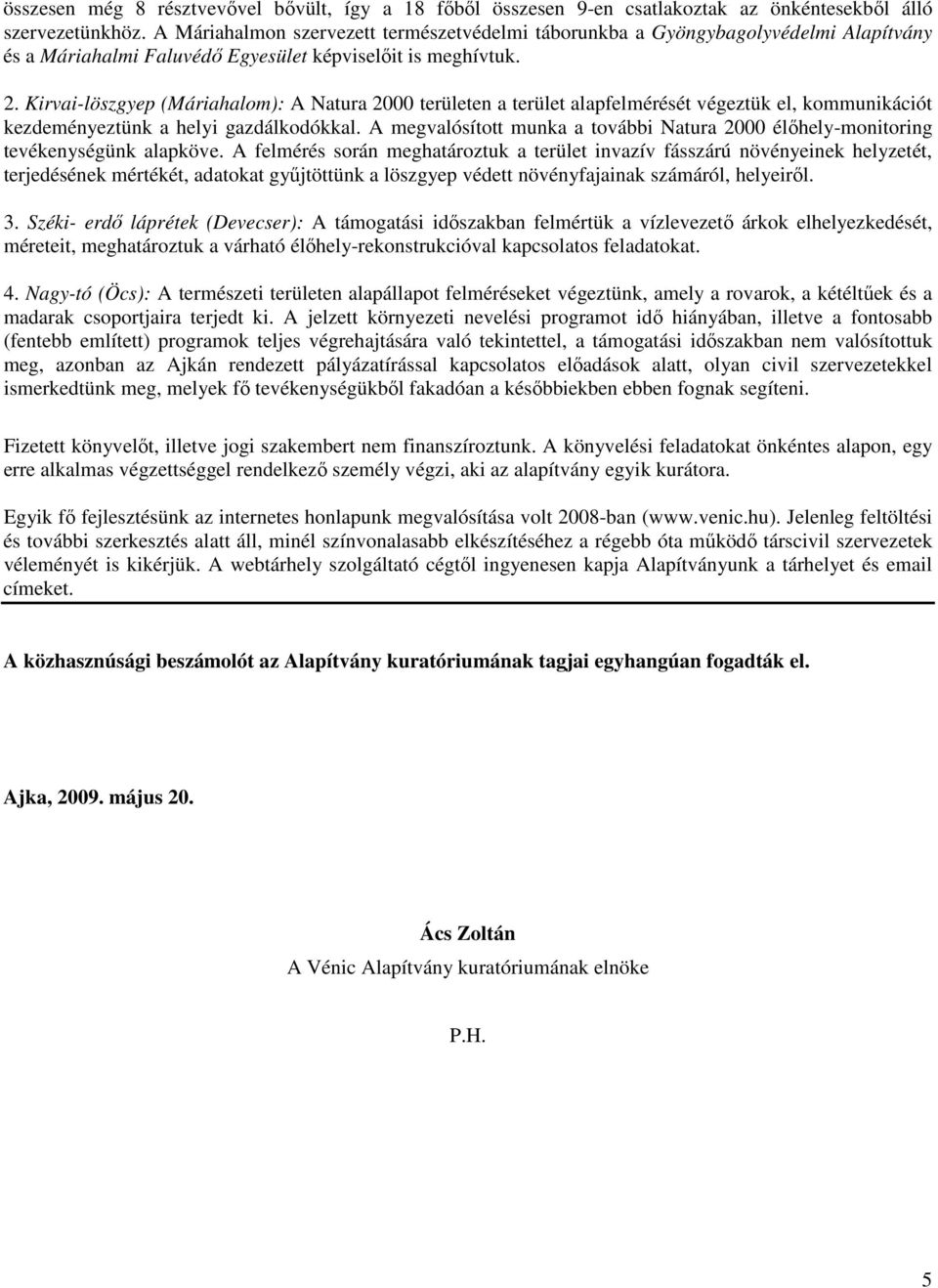 Kirvai-löszgyep (Máriahalom): A Natura 2000 területen a terület alapfelmérését végeztük el, kommunikációt kezdeményeztünk a helyi gazdálkodókkal.