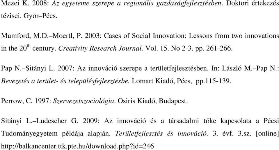 2007: Az innováció szerepe a területfejlesztésben. In: László M. Pap N.: Bevezetés a terület- és településfejlesztésbe. Lomart Kiadó, Pécs, pp.115-139. Perrow, C.