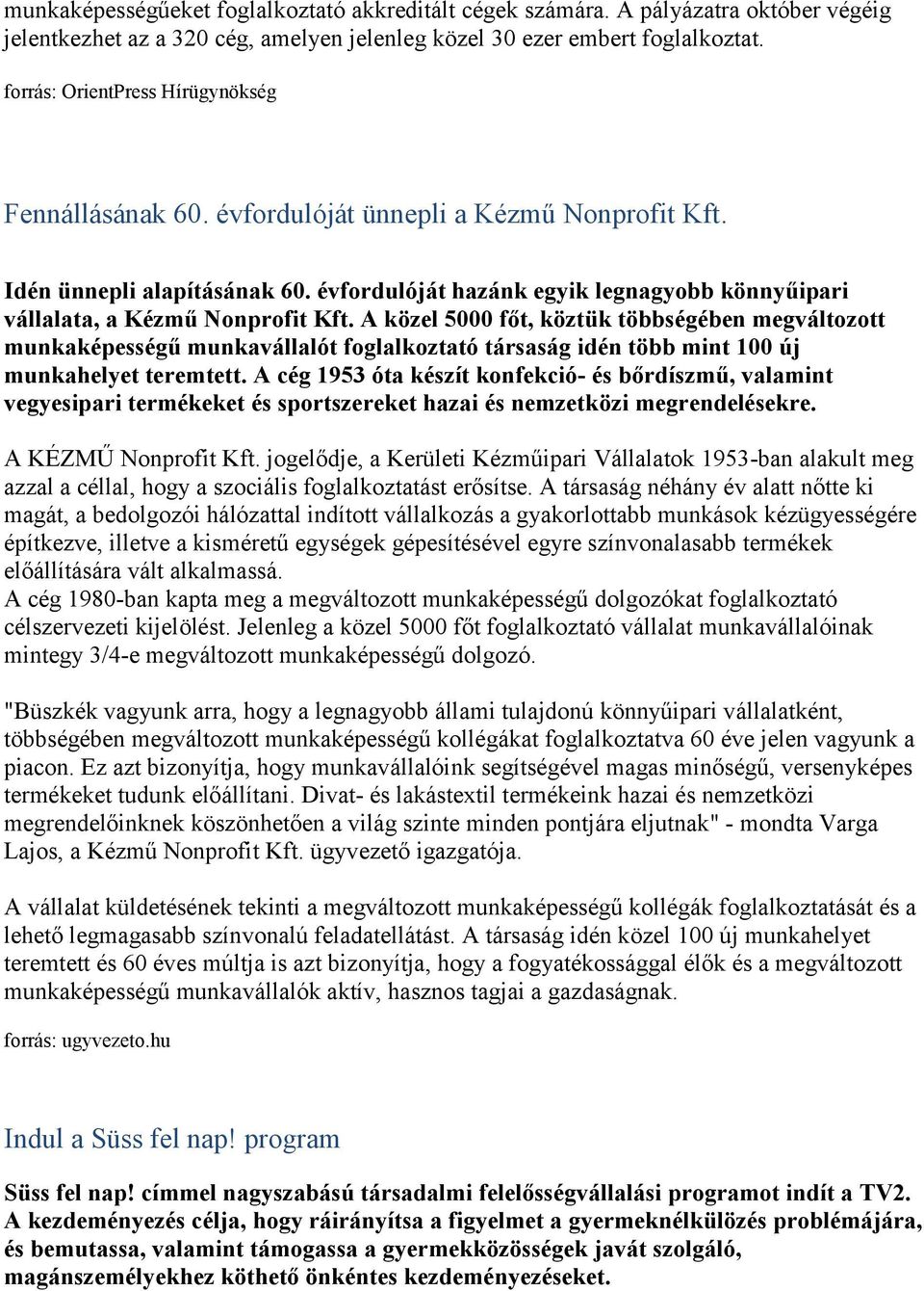 évfordulóját hazánk egyik legnagyobb könnyűipari vállalata, a Kézmű Nonprofit Kft.