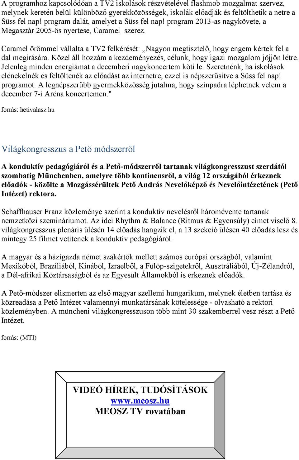 Caramel örömmel vállalta a TV2 felkérését: Nagyon megtisztelő, hogy engem kértek fel a dal megírására. Közel áll hozzám a kezdeményezés, célunk, hogy igazi mozgalom jöjjön létre.