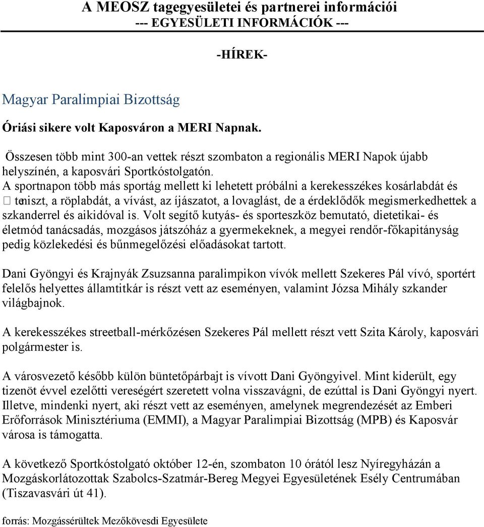 A sportnapon több más sportág mellett ki lehetett próbálni a kerekesszékes kosárlabdát és teniszt, a röplabdát, a vívást, az íjászatot, a lovaglást, de a érdeklődők megismerkedhettek a szkanderrel és