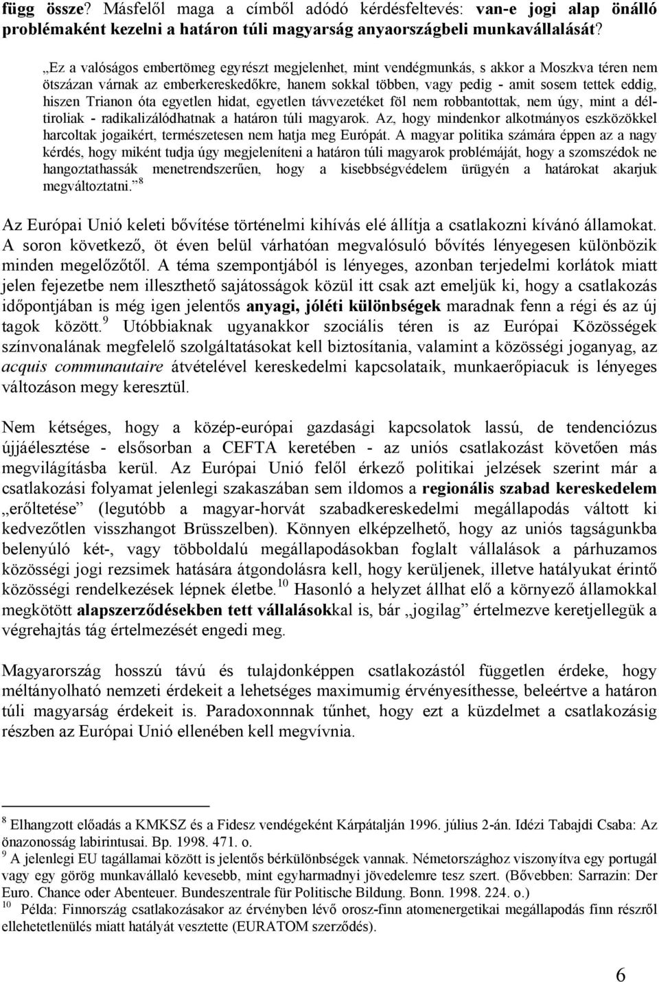 Trianon óta egyetlen hidat, egyetlen távvezetéket föl nem robbantottak, nem úgy, mint a déltiroliak - radikalizálódhatnak a határon túli magyarok.