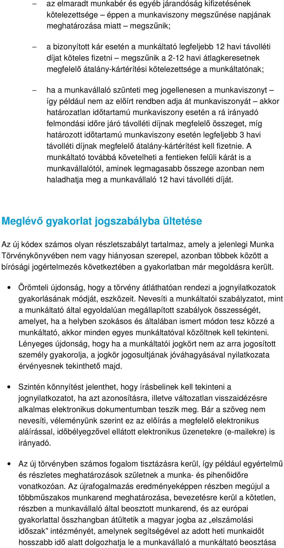 például nem az előírt rendben adja át munkaviszonyát akkor határozatlan időtartamú munkaviszony esetén a rá irányadó felmondási időre járó távolléti díjnak megfelelő összeget, míg határozott