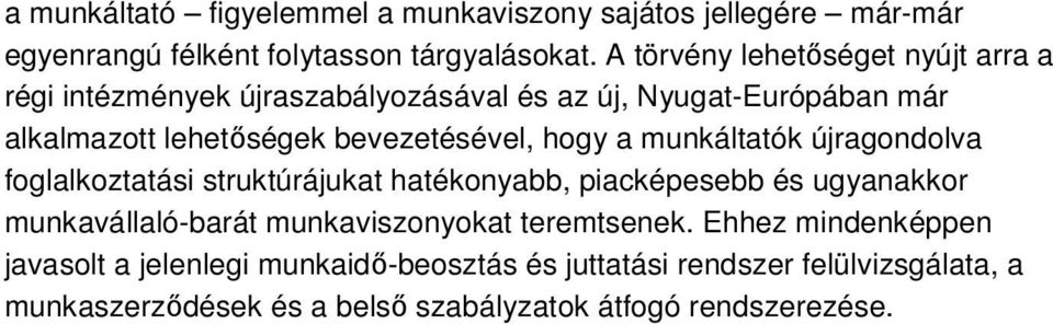 hogy a munkáltatók újragondolva foglalkoztatási struktúrájukat hatékonyabb, piacképesebb és ugyanakkor munkavállaló-barát munkaviszonyokat