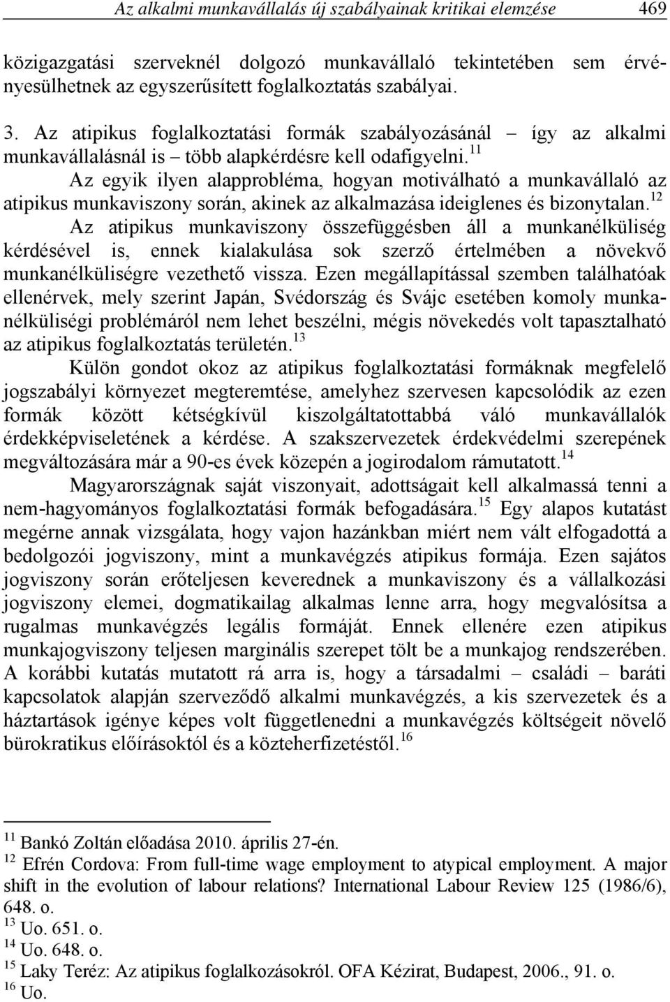 11 Az egyik ilyen alapprobléma, hogyan motiválható a munkavállaló az atipikus munkaviszony során, akinek az alkalmazása ideiglenes és bizonytalan.