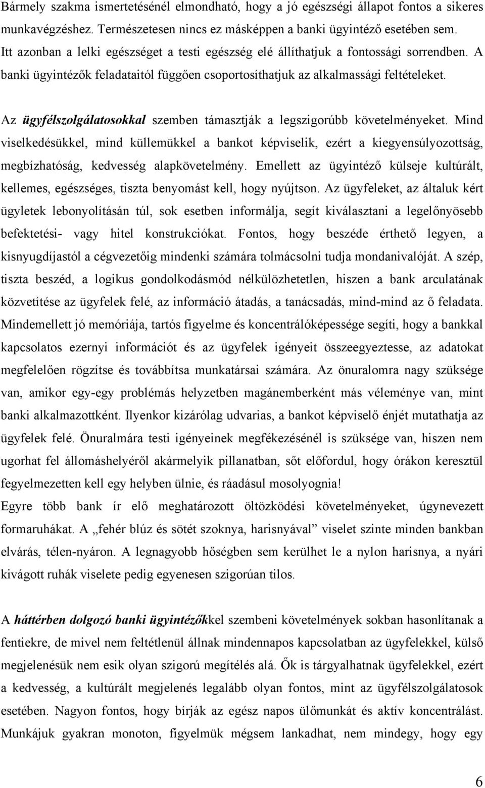 Az ügyfélszolgálatosokkal szemben támasztják a legszigorúbb követelményeket.