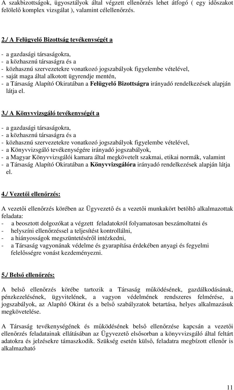 ügyrendje mentén, - a Társaság Alapító Okiratában a Felügyelő Bizottságra irányadó rendelkezések alapján látja el. 3.