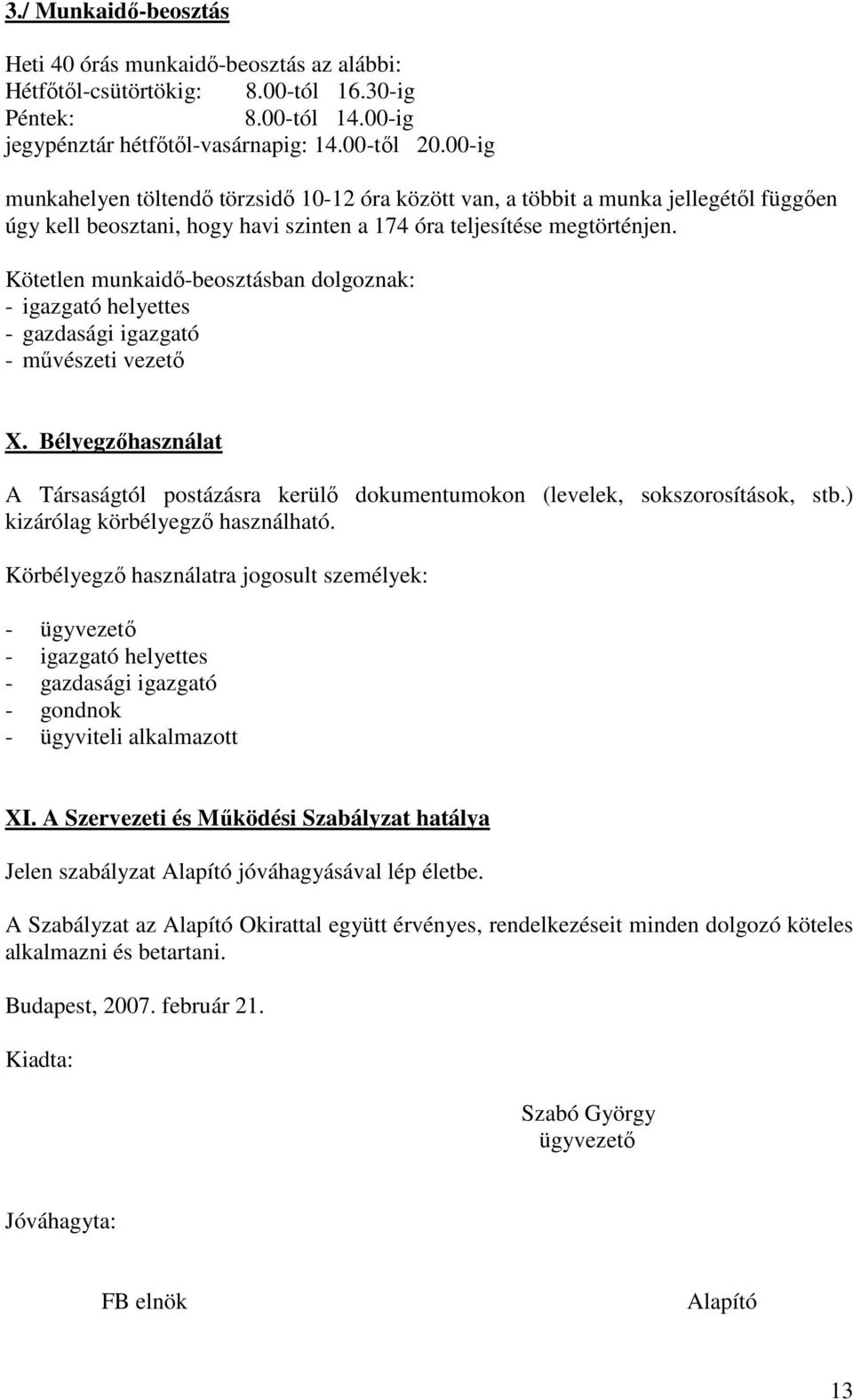 Kötetlen munkaidő-beosztásban dolgoznak: - igazgató helyettes - gazdasági igazgató - művészeti vezető X.