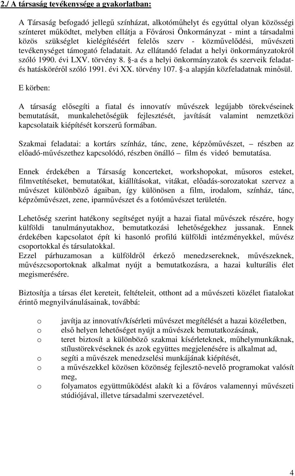 -a és a helyi önkormányzatok és szerveik feladatés hatásköréről szóló 1991. évi XX. törvény 107. -a alapján közfeladatnak minősül.