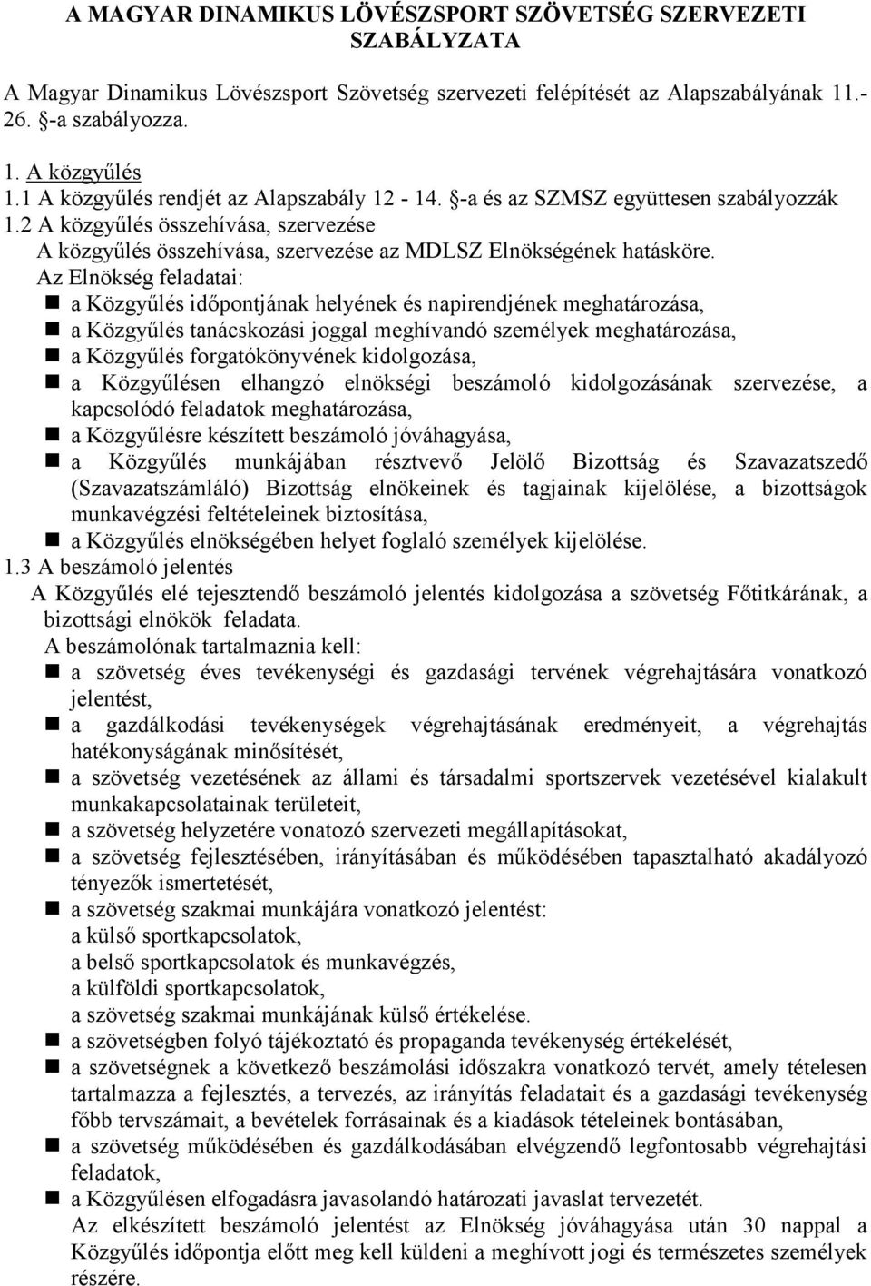 Az Elnökség feladatai: a Közgyűlés időpontjának helyének és napirendjének meghatározása, a Közgyűlés tanácskozási joggal meghívandó személyek meghatározása, a Közgyűlés forgatókönyvének kidolgozása,