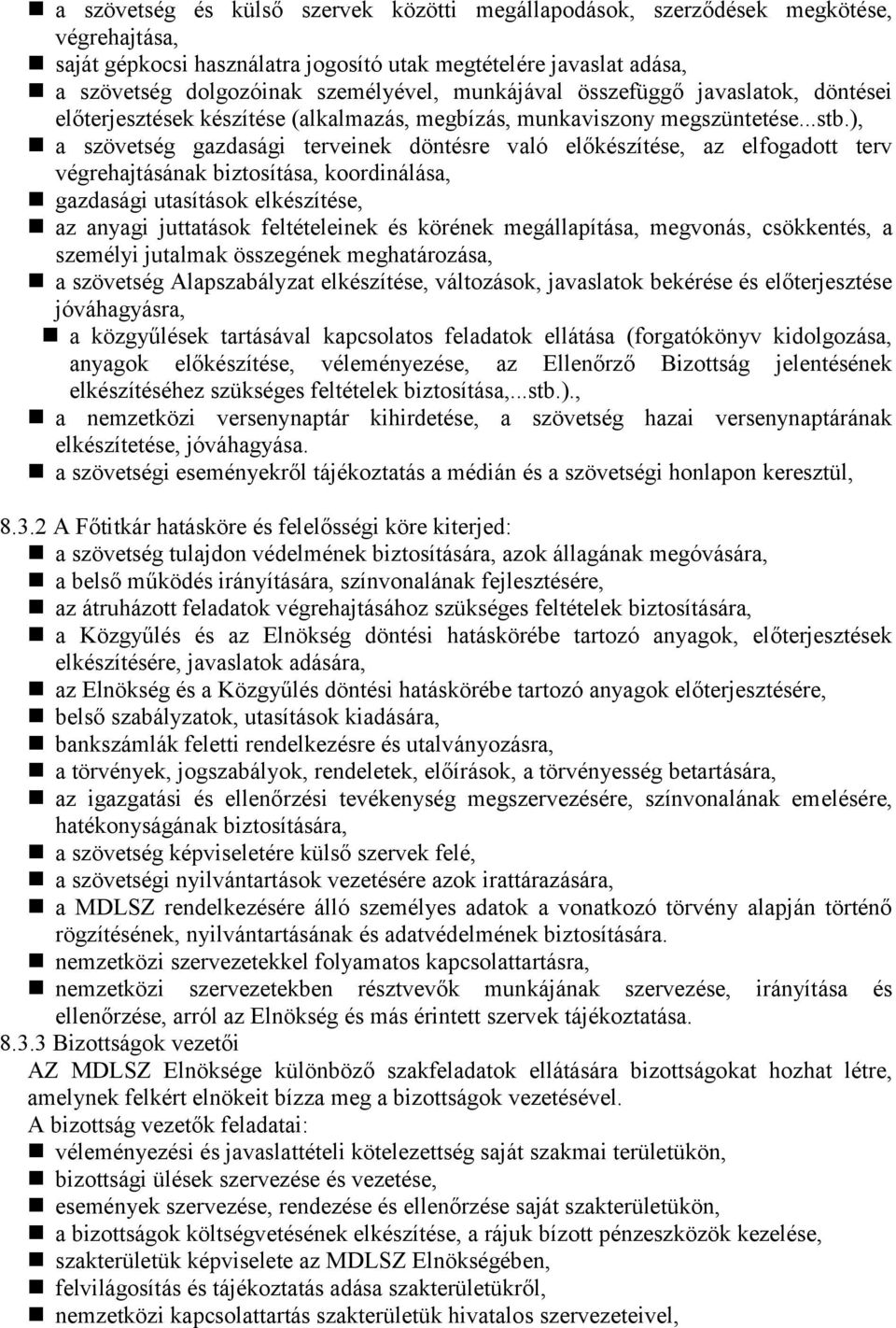 ), a szövetség gazdasági terveinek döntésre való előkészítése, az elfogadott terv végrehajtásának biztosítása, koordinálása, gazdasági utasítások elkészítése, az anyagi juttatások feltételeinek és