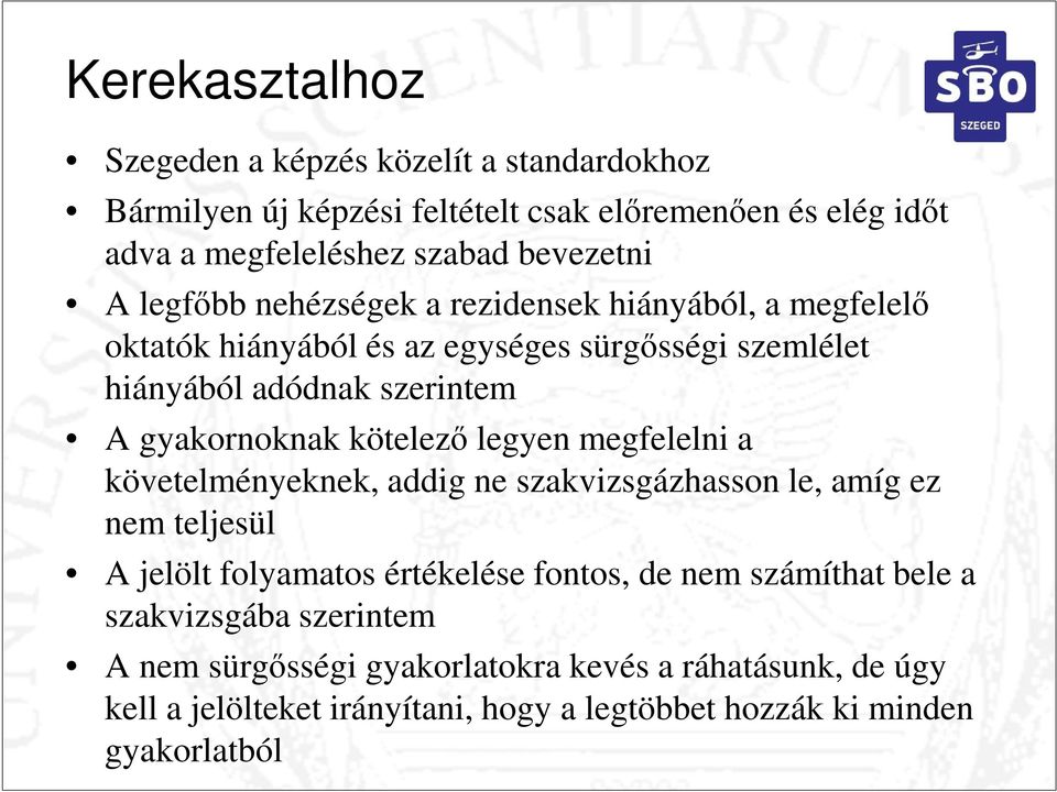 kötelező legyen megfelelni a követelményeknek, addig ne szakvizsgázhasson le, amíg ez nem teljesül A jelölt folyamatos értékelése fontos, de nem számíthat