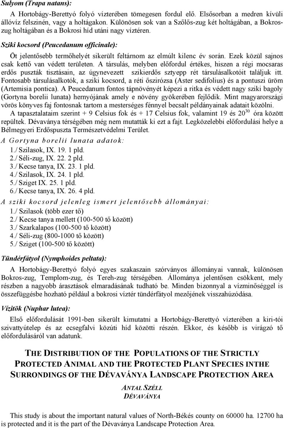 Sziki kocsord (Peucedanum officinale): Öt jelentősebb termőhelyét sikerült feltárnom az elmúlt kilenc év során. Ezek közül sajnos csak kettő van védett területen.