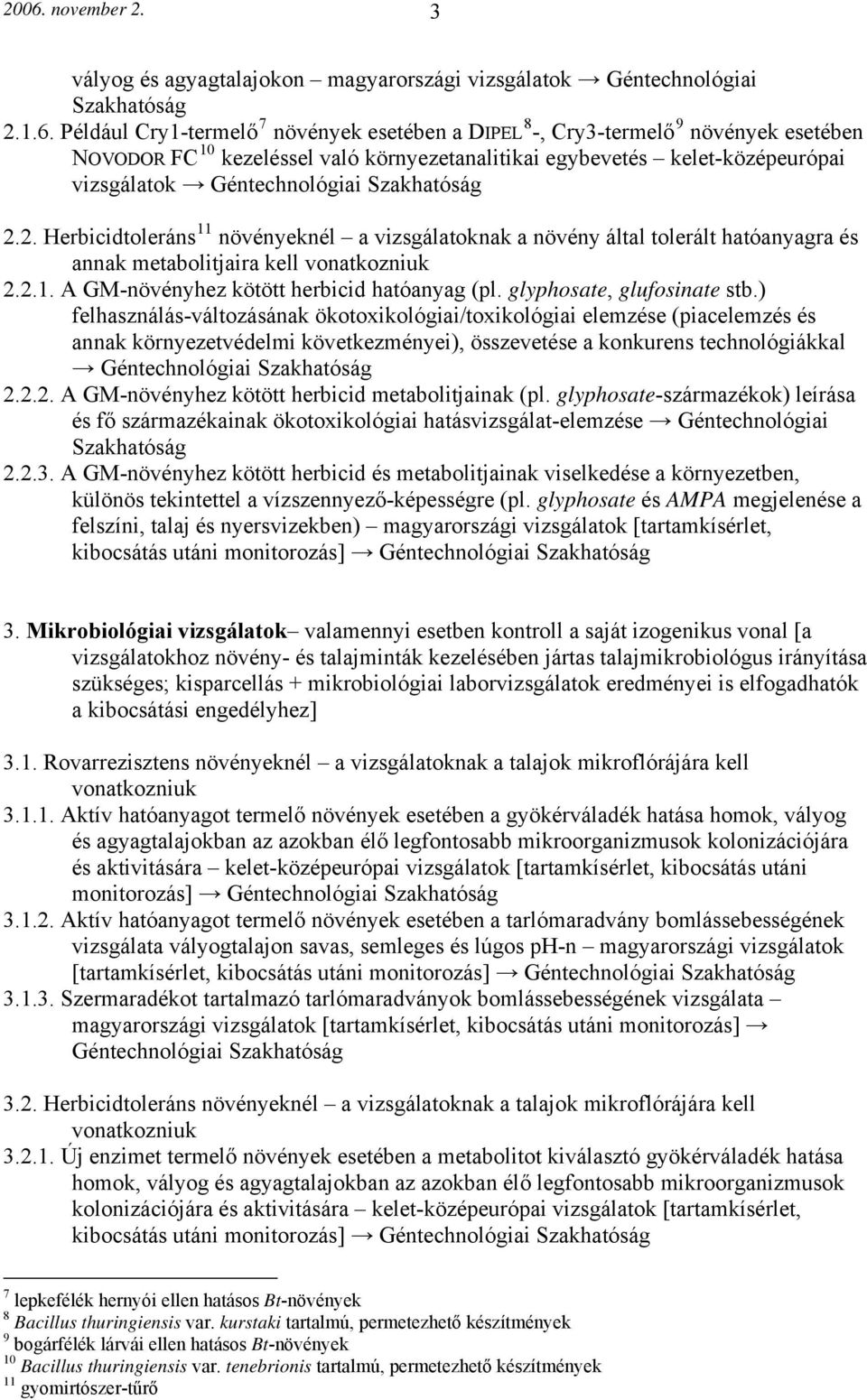 glyphosate, glufosinate stb.) felhasználás-változásának ökotoxikológiai/toxikológiai elemzése (piacelemzés és annak környezetvédelmi következményei), összevetése a konkurens technológiákkal 2.