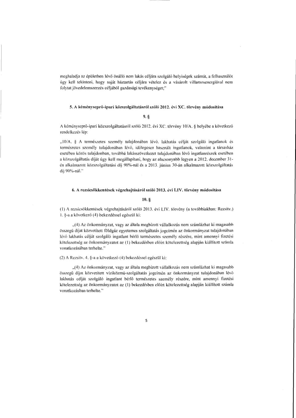 A kéménysepr ő-ipari közszolgálta ísról szóló 2012. évi XC. törvény módosítása 9. A kéményseprő-ipari közszolgáltatásról szóló 2012. évi Xe.