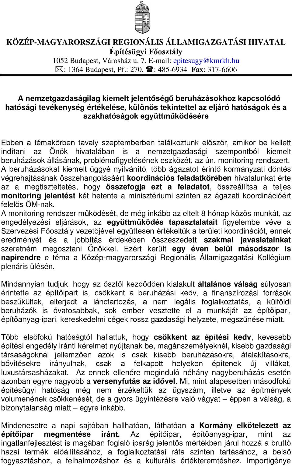 együttműködésére Ebben a témakörben tavaly szeptemberben találkoztunk először, amikor be kellett indítani az Önök hivatalában is a nemzetgazdasági szempontból kiemelt beruházások állásának,