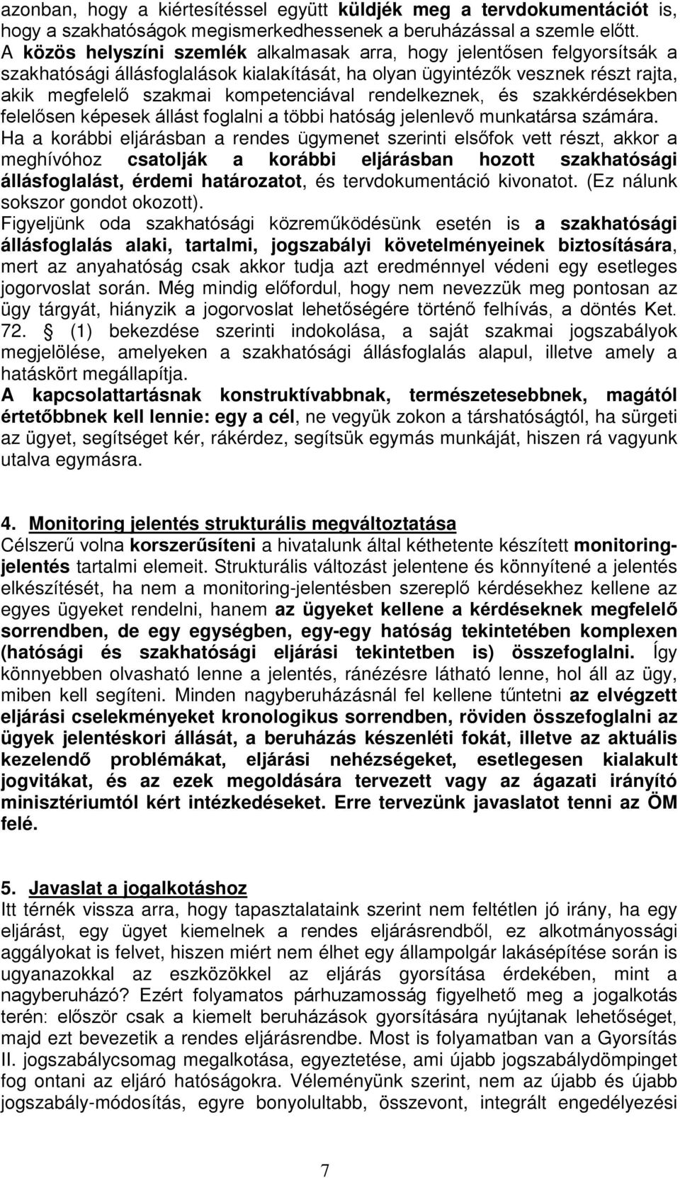 rendelkeznek, és szakkérdésekben felelősen képesek állást foglalni a többi hatóság jelenlevő munkatársa számára.