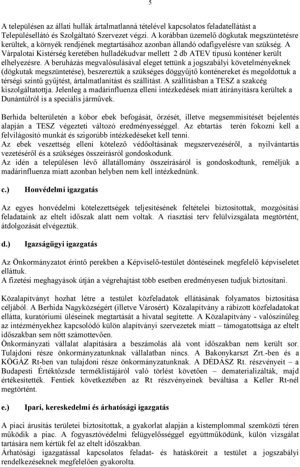 A Várpalotai Kistérség keretében hulladékudvar mellett 2 db ATEV típusú konténer került elhelyezésre.