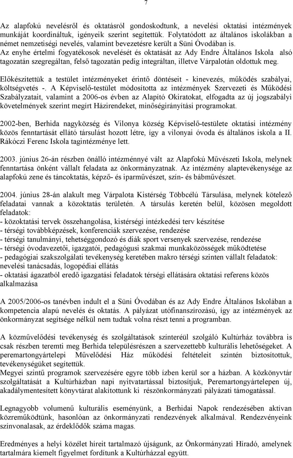 Az enyhe értelmi fogyatékosok nevelését és oktatását az Ady Endre Általános Iskola alsó tagozatán szegregáltan, felső tagozatán pedig integráltan, illetve Várpalotán oldottuk meg.