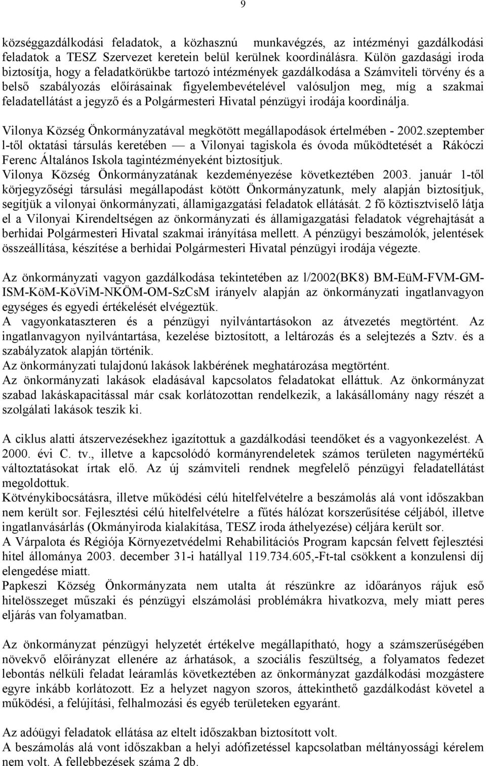 feladatellátást a jegyző és a Polgármesteri Hivatal pénzügyi irodája koordinálja. Vilonya Község Önkormányzatával megkötött megállapodások értelmében - 2002.