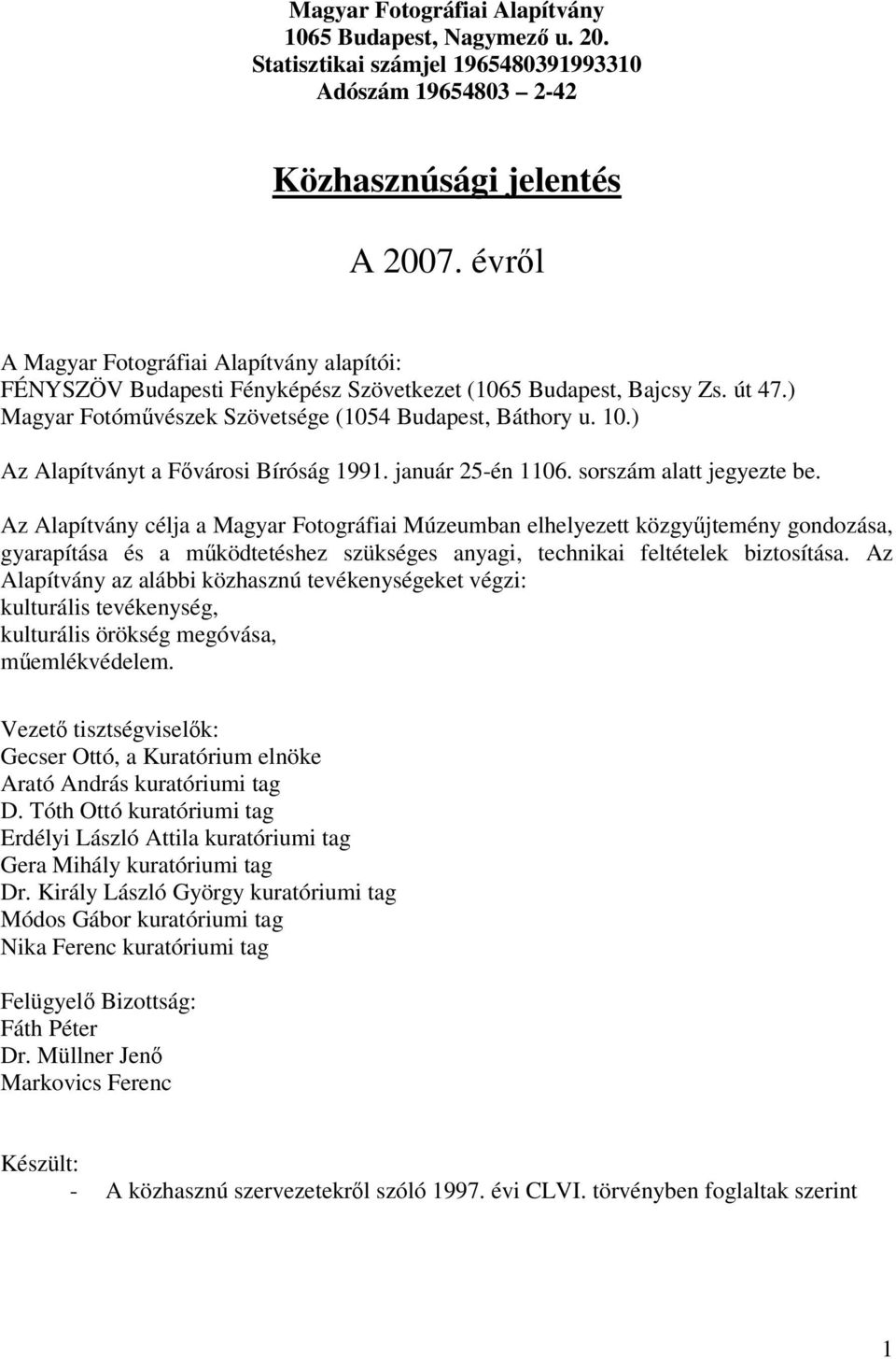 ) Az Alapítványt a Fővárosi Bíróság 1991. január 25-én 1106. sorszám alatt jegyezte be.