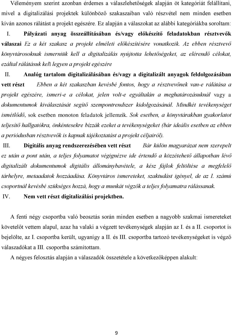 Pályázati anyag összeállításában és/vagy előkészítő feladatokban résztvevők válaszai Ez a két szakasz a projekt elméleti előkészítésére vonatkozik.