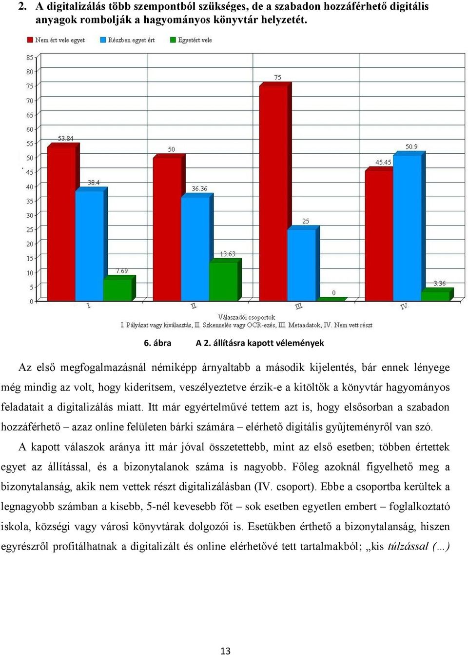 hagyományos feladatait a digitalizálás miatt. Itt már egyértelművé tettem azt is, hogy elsősorban a szabadon hozzáférhető azaz online felületen bárki számára elérhető digitális gyűjteményről van szó.