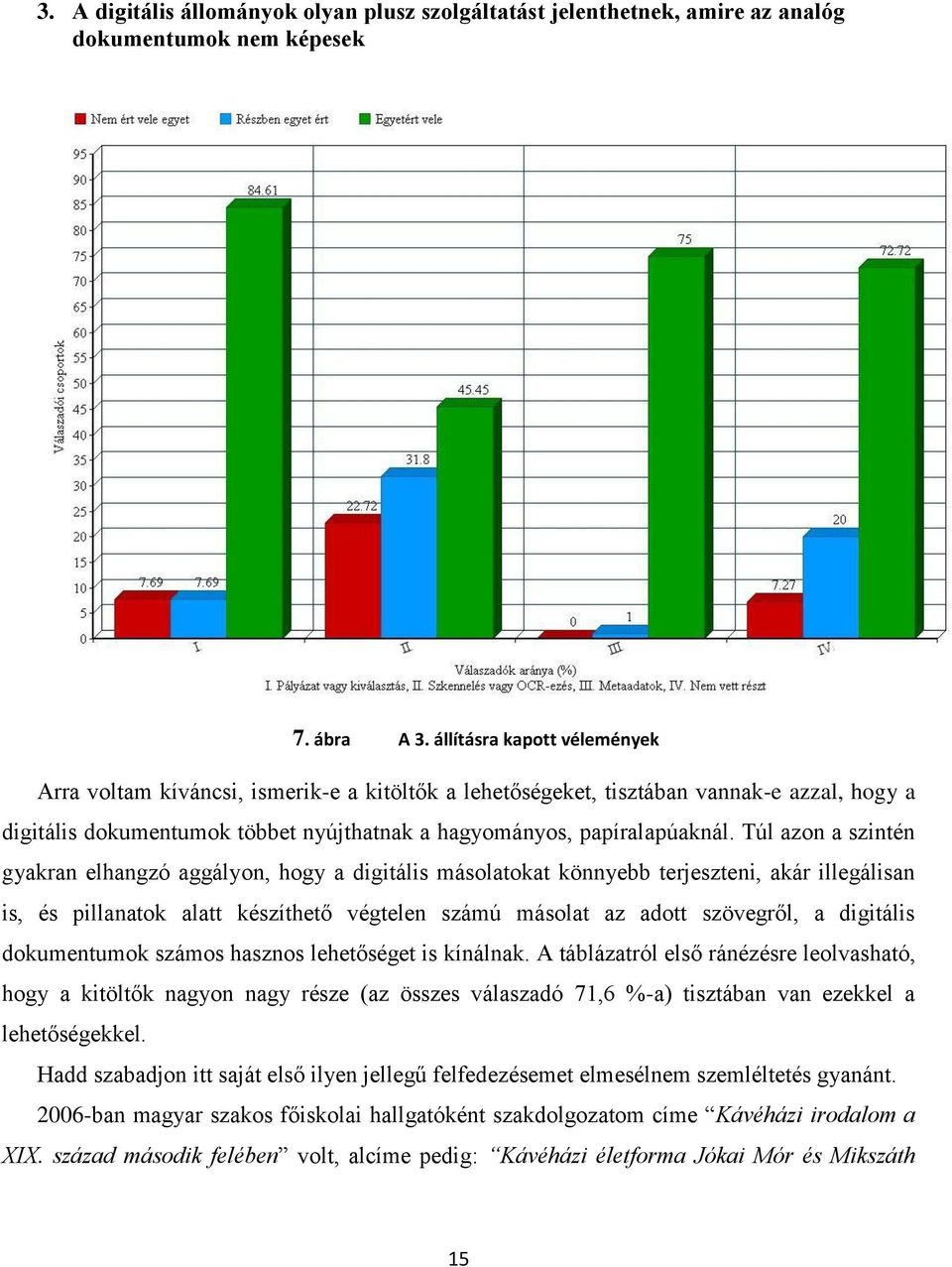 Túl azon a szintén gyakran elhangzó aggályon, hogy a digitális másolatokat könnyebb terjeszteni, akár illegálisan is, és pillanatok alatt készíthető végtelen számú másolat az adott szövegről, a