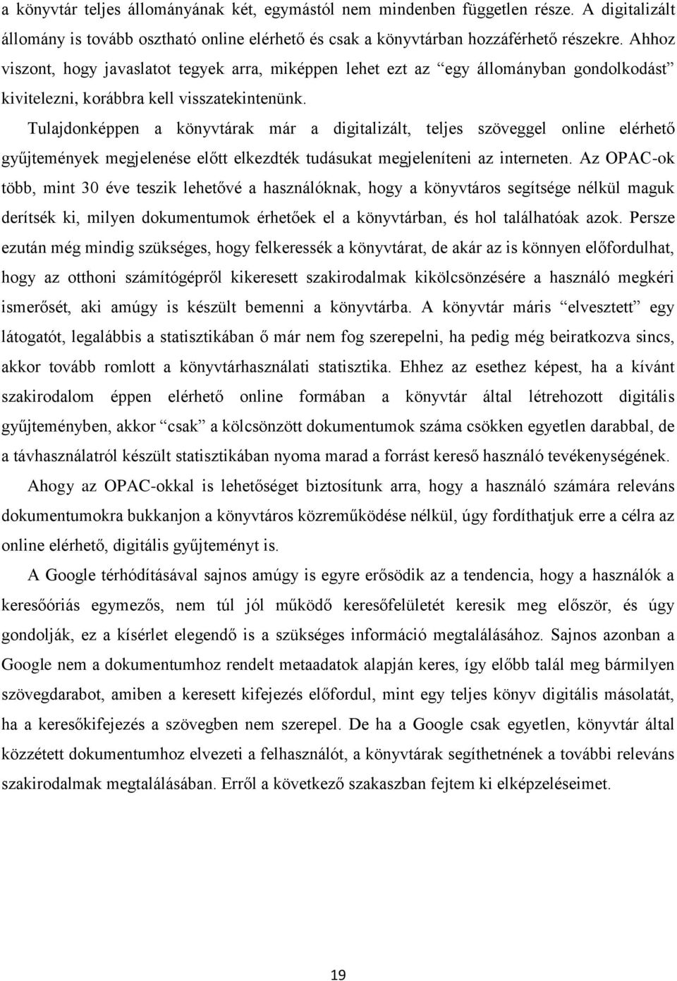 Tulajdonképpen a könyvtárak már a digitalizált, teljes szöveggel online elérhető gyűjtemények megjelenése előtt elkezdték tudásukat megjeleníteni az interneten.