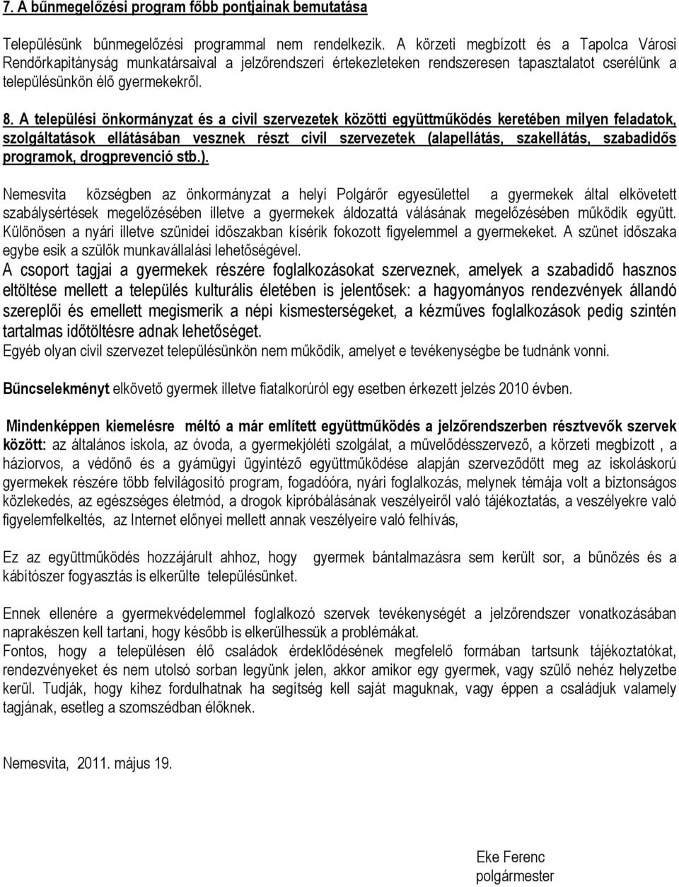 A települési önkormányzat és a civil szervezetek közötti együttműködés keretében milyen feladatok, szolgáltatások ellátásában vesznek részt civil szervezetek (alapellátás, szakellátás, szabadidős