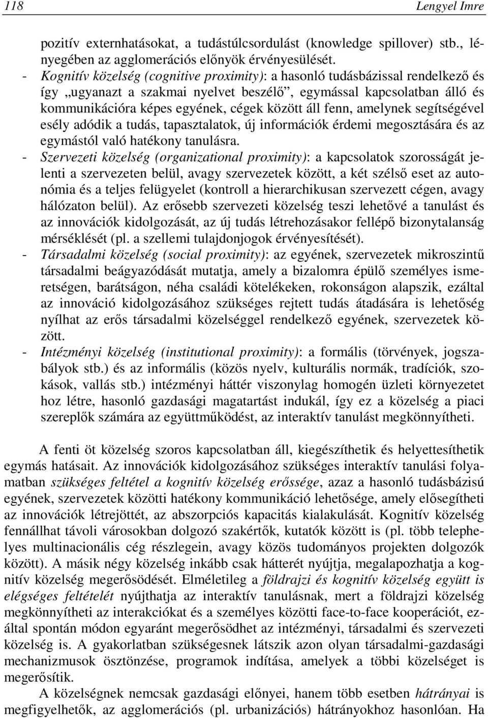 fenn, amelynek segítségével esély adódik a tudás, tapasztalatok, új információk érdemi megosztására és az egymástól való hatékony tanulásra.