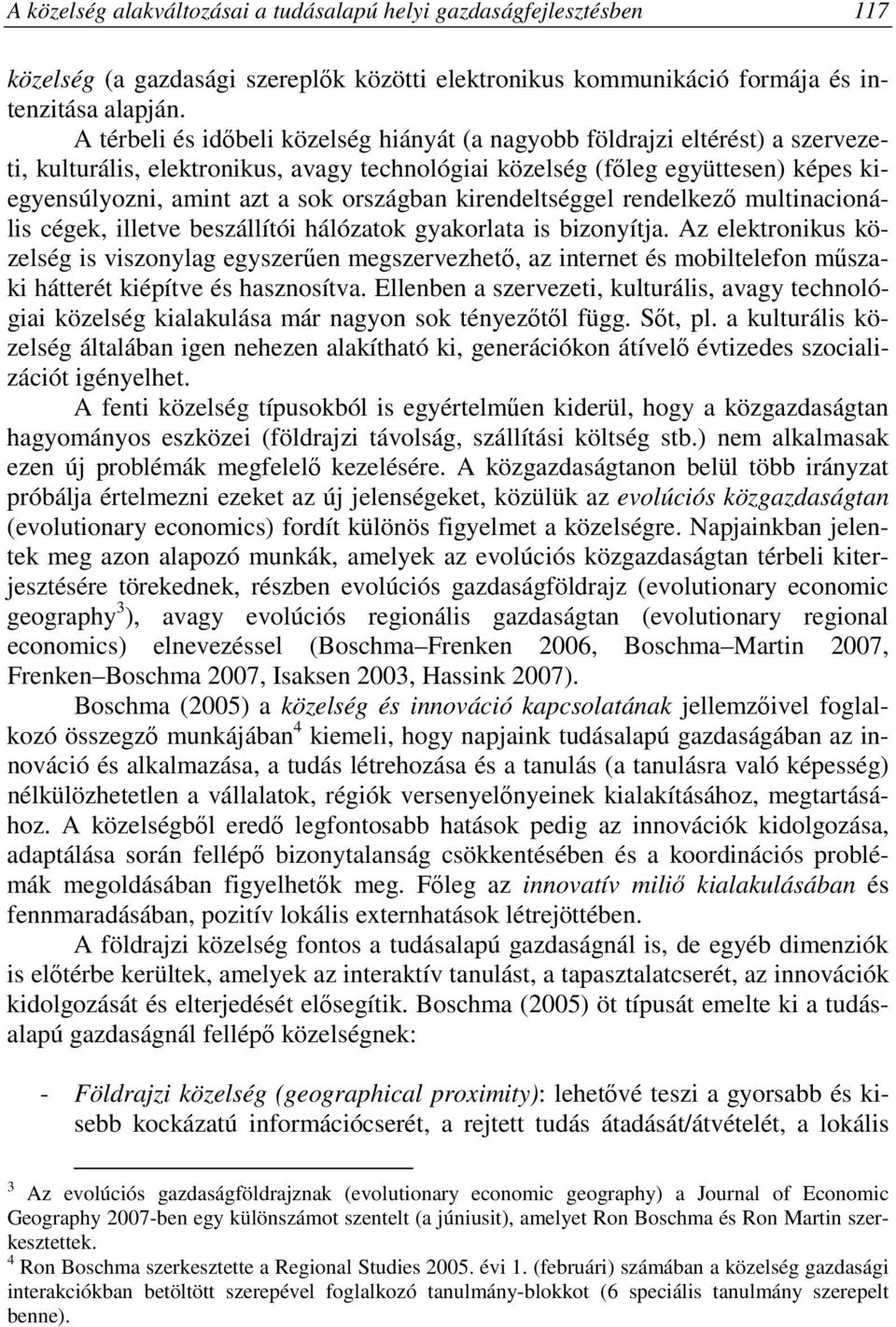 országban kirendeltséggel rendelkezı multinacionális cégek, illetve beszállítói hálózatok gyakorlata is bizonyítja.