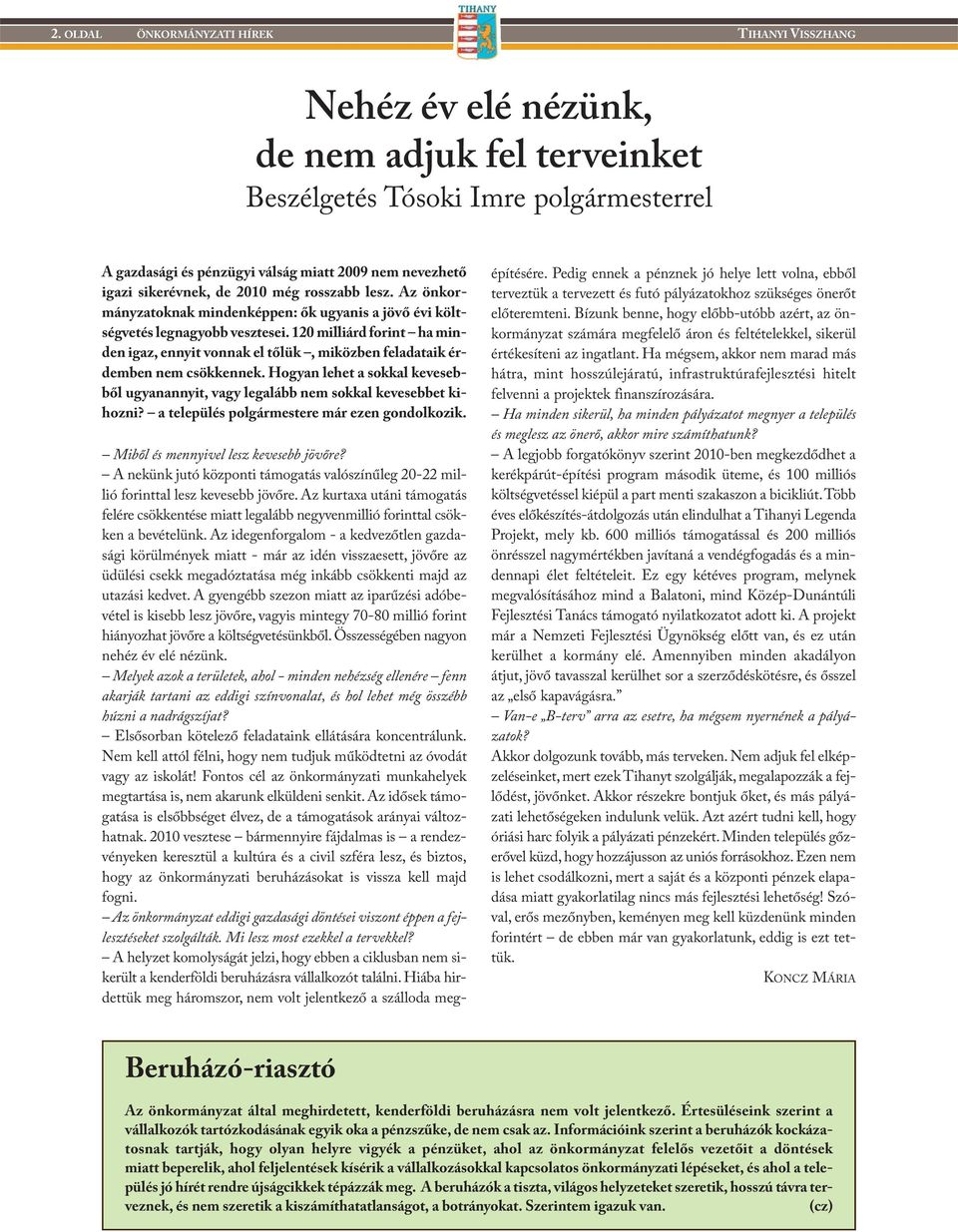 120 milliárd forint ha minden igaz, ennyit vonnak el tőlük, miközben feladataik érdemben nem csökkennek. Hogyan lehet a sokkal kevesebből ugyanannyit, vagy legalább nem sokkal kevesebbet kihozni?