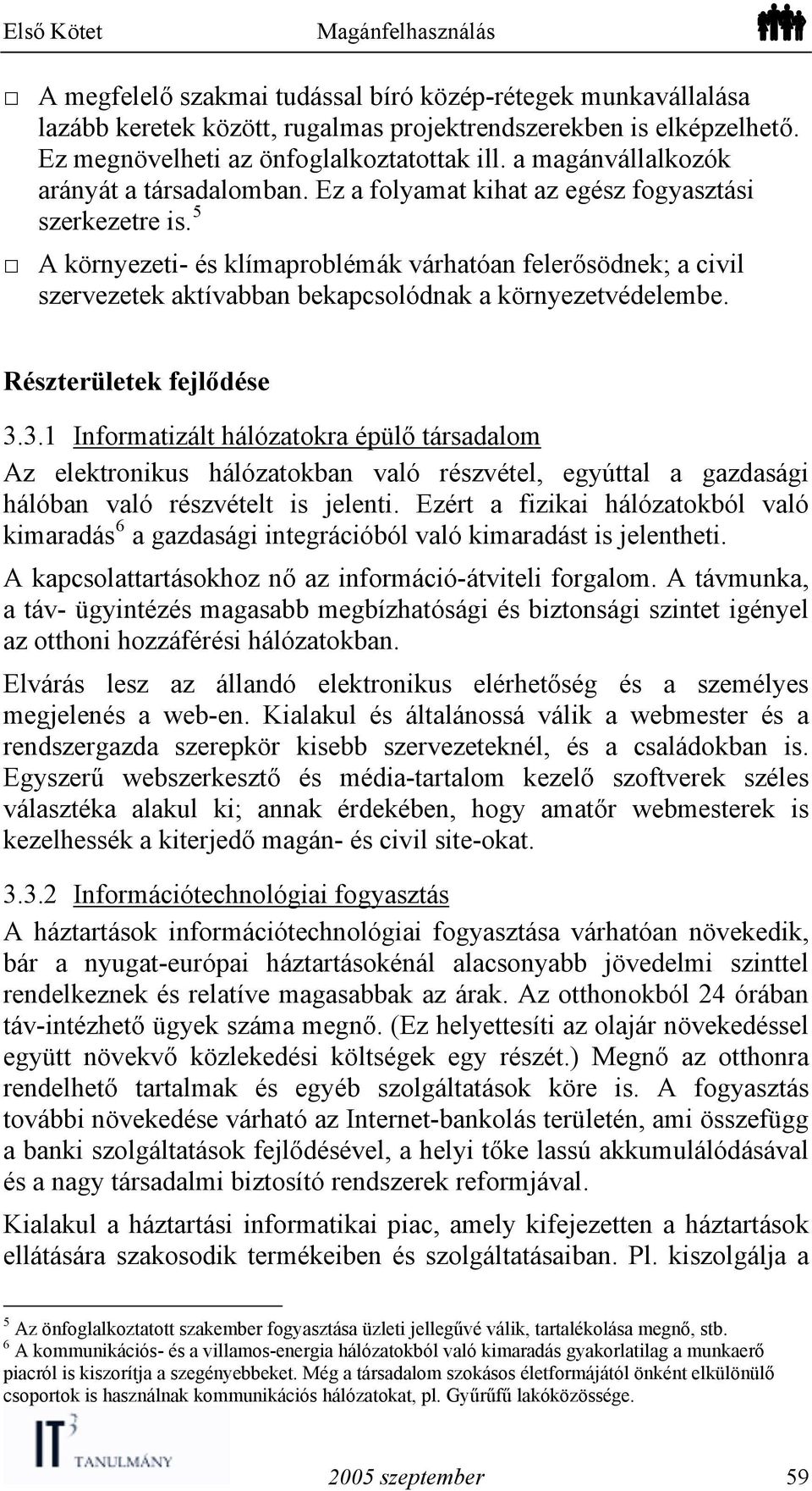 5 A környezeti- és klímaproblémák várhatóan felerősödnek; a civil szervezetek aktívabban bekapcsolódnak a környezetvédelembe. Részterületek fejlődése 3.