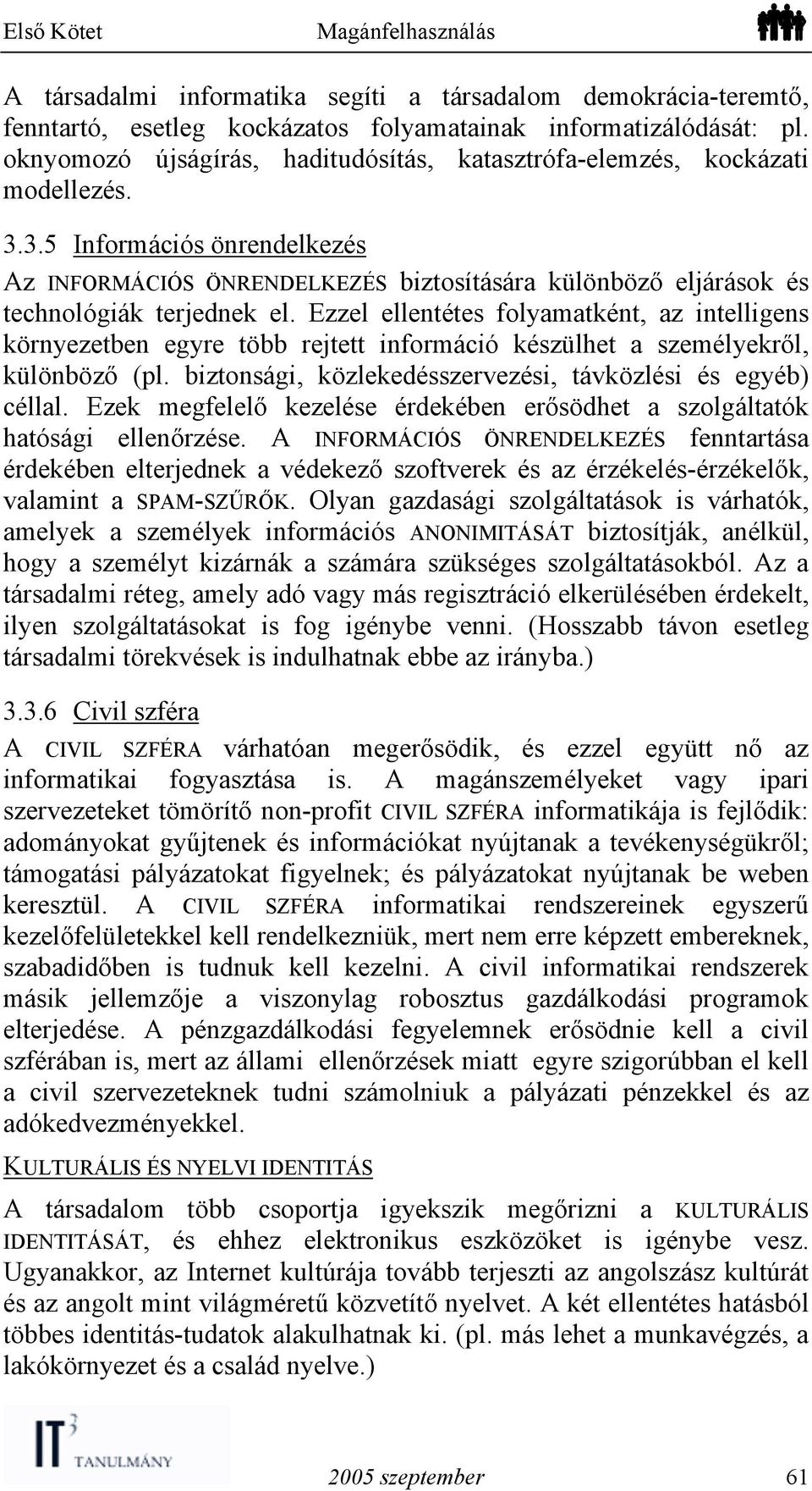 3.5 Információs önrendelkezés Az INFORMÁCIÓS ÖNRENDELKEZÉS biztosítására különböző eljárások és technológiák terjednek el.