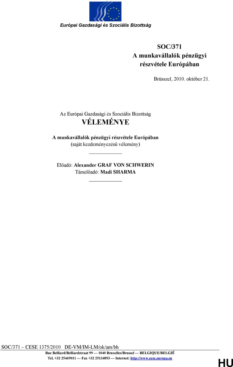 vélemény) Előadó: Alexander GRAF VON SCHWERIN Társelőadó: Madi SHARMA SOC/371 CESE 1375/2010 DE-VM/IM-LM/ok/am/bh Rue