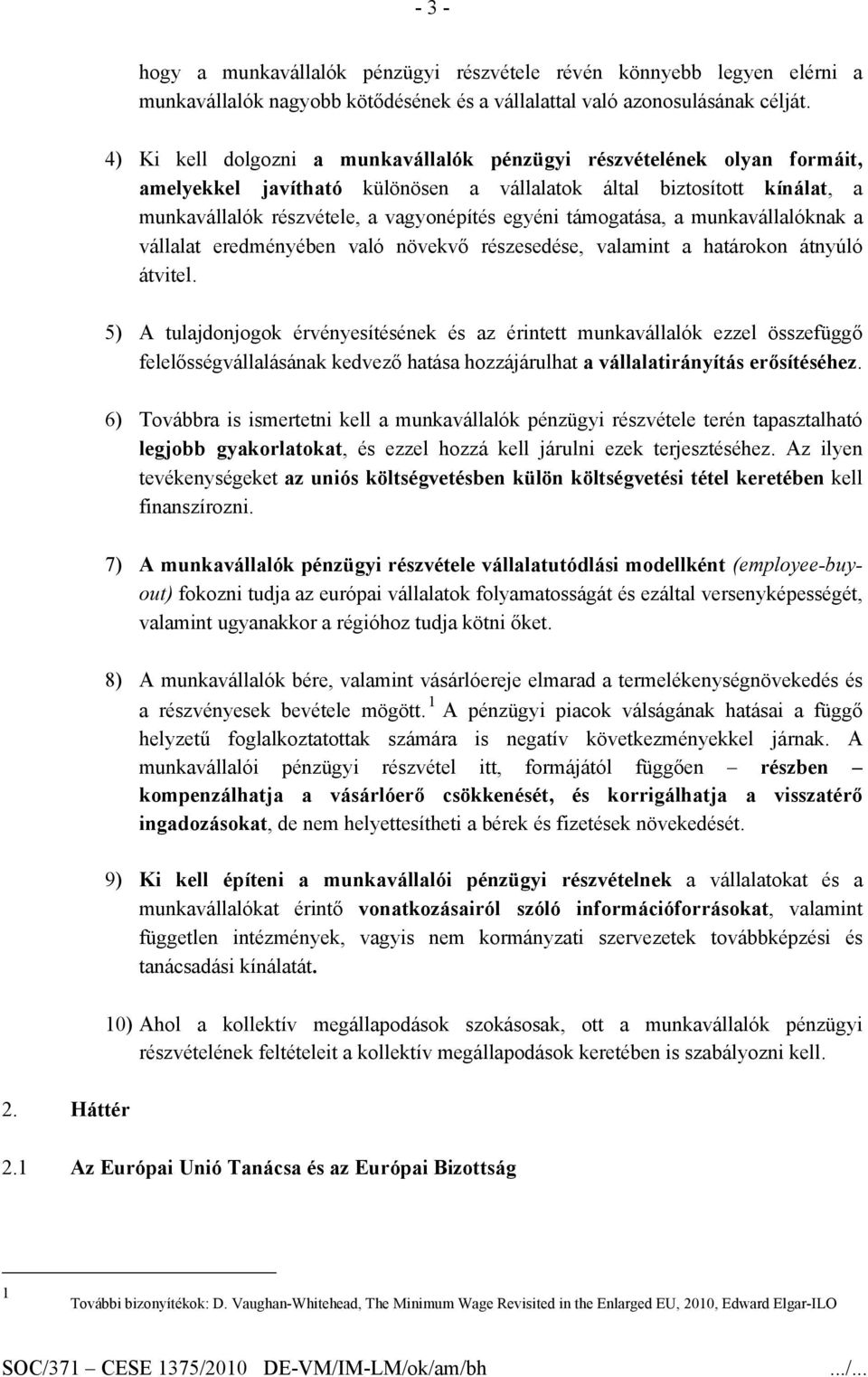 támogatása, a munkavállalóknak a vállalat eredményében való növekvő részesedése, valamint a határokon átnyúló átvitel.