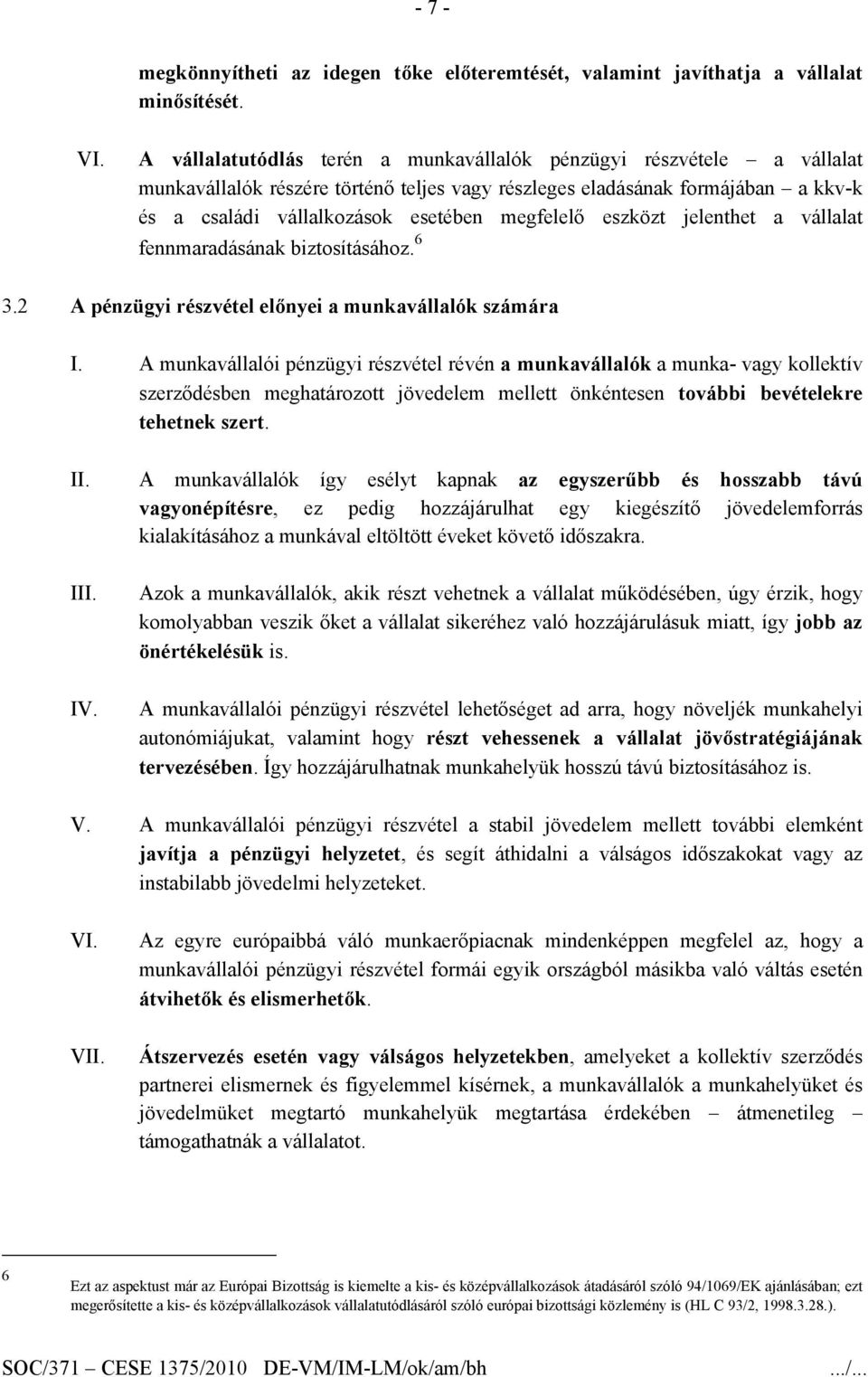 eszközt jelenthet a vállalat fennmaradásának biztosításához. 6 3.2 A pénzügyi részvétel előnyei a munkavállalók számára I.