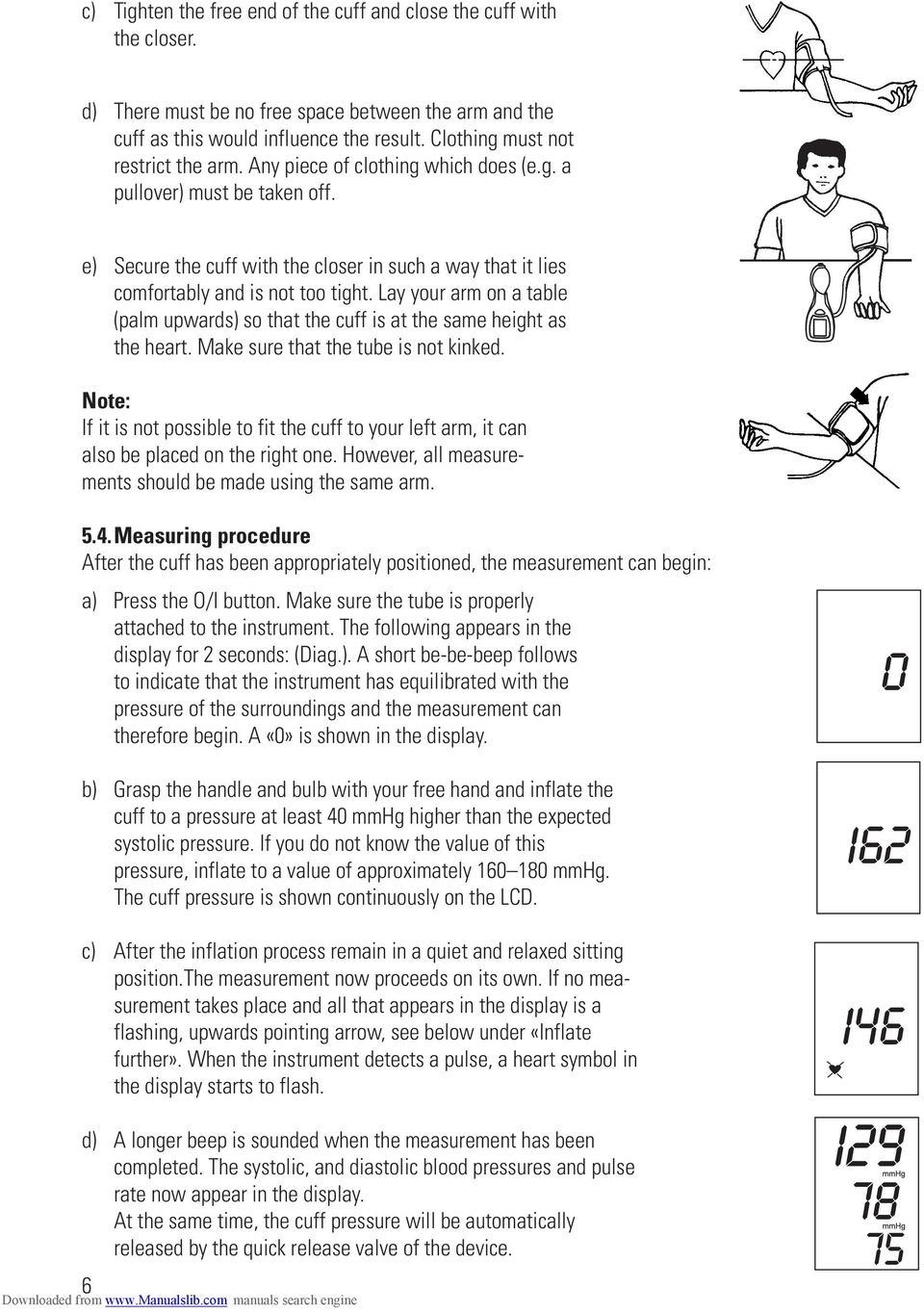 e) Secure the cuff with the closer in such a way that it lies comfortably and is not too tight. Lay your arm on a table (palm upwards) so that the cuff is at the same height as the heart.