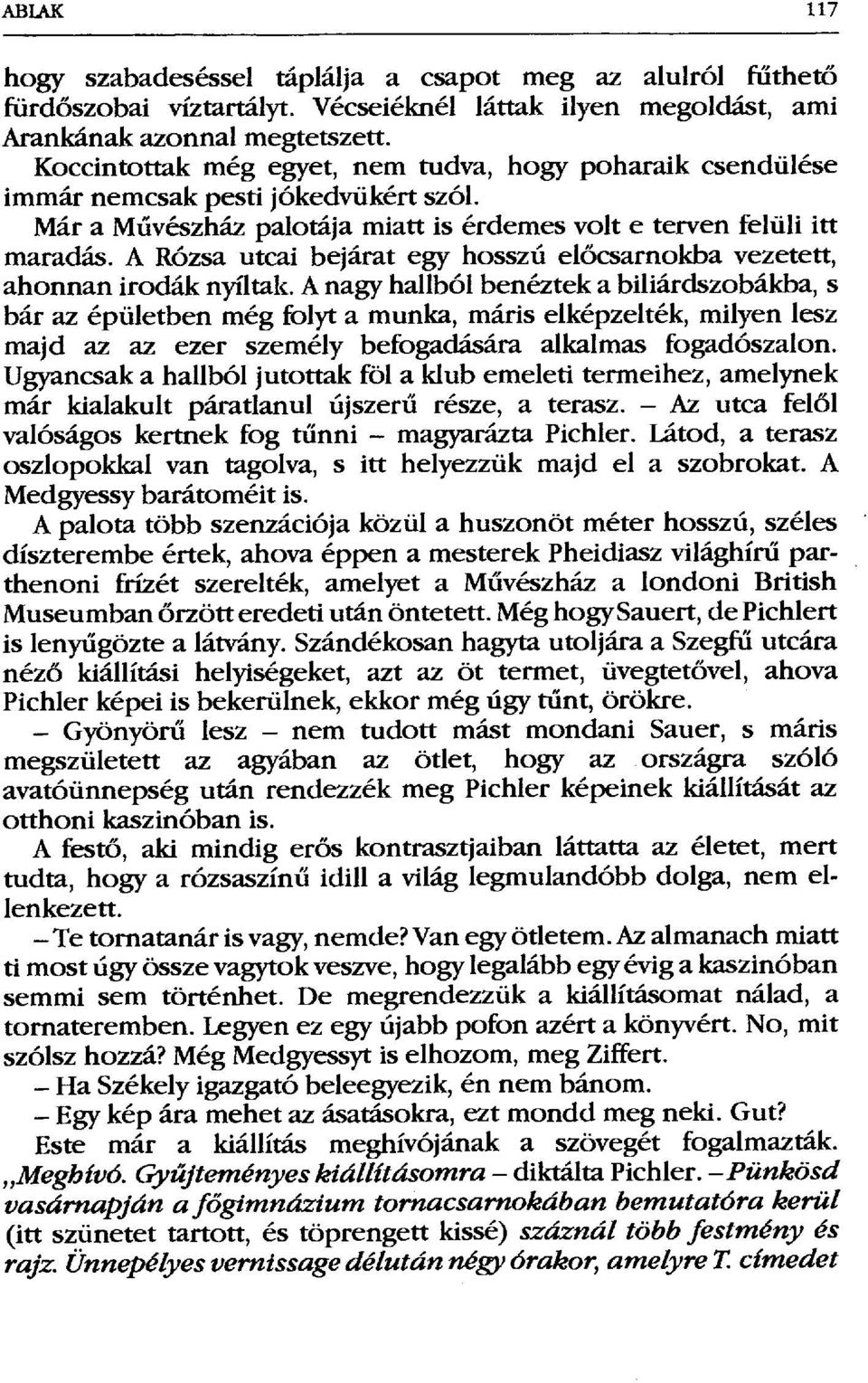 A Rózsa utcai bejárat egy hosszú el őcsarnokba vezetett, ahonnan irodák nyíltak.