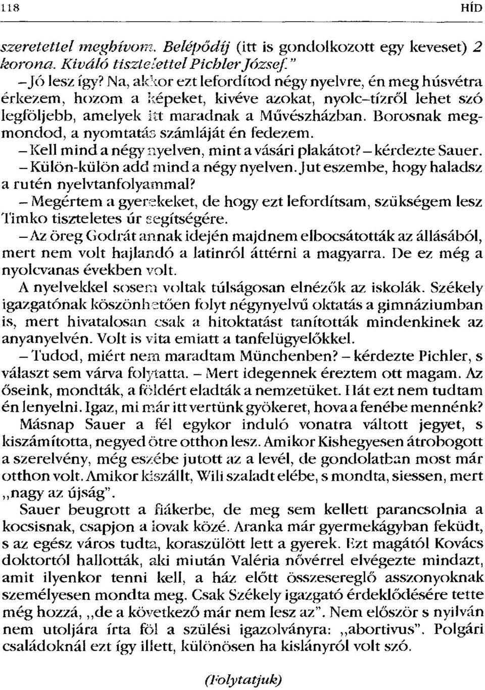 Borosnak megmondod, a nyomtatás számláját én fedezem. Kell mind a négy nyelven, minta vásári plakátot? - kérdezte Sauer. Külön-külön add mind a négy nyelven.