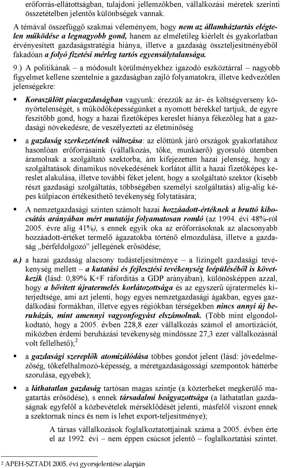 a gazdaság összteljesítményéből fakadóan a folyó fizetési mérleg tartós egyensúlytalansága. 9.