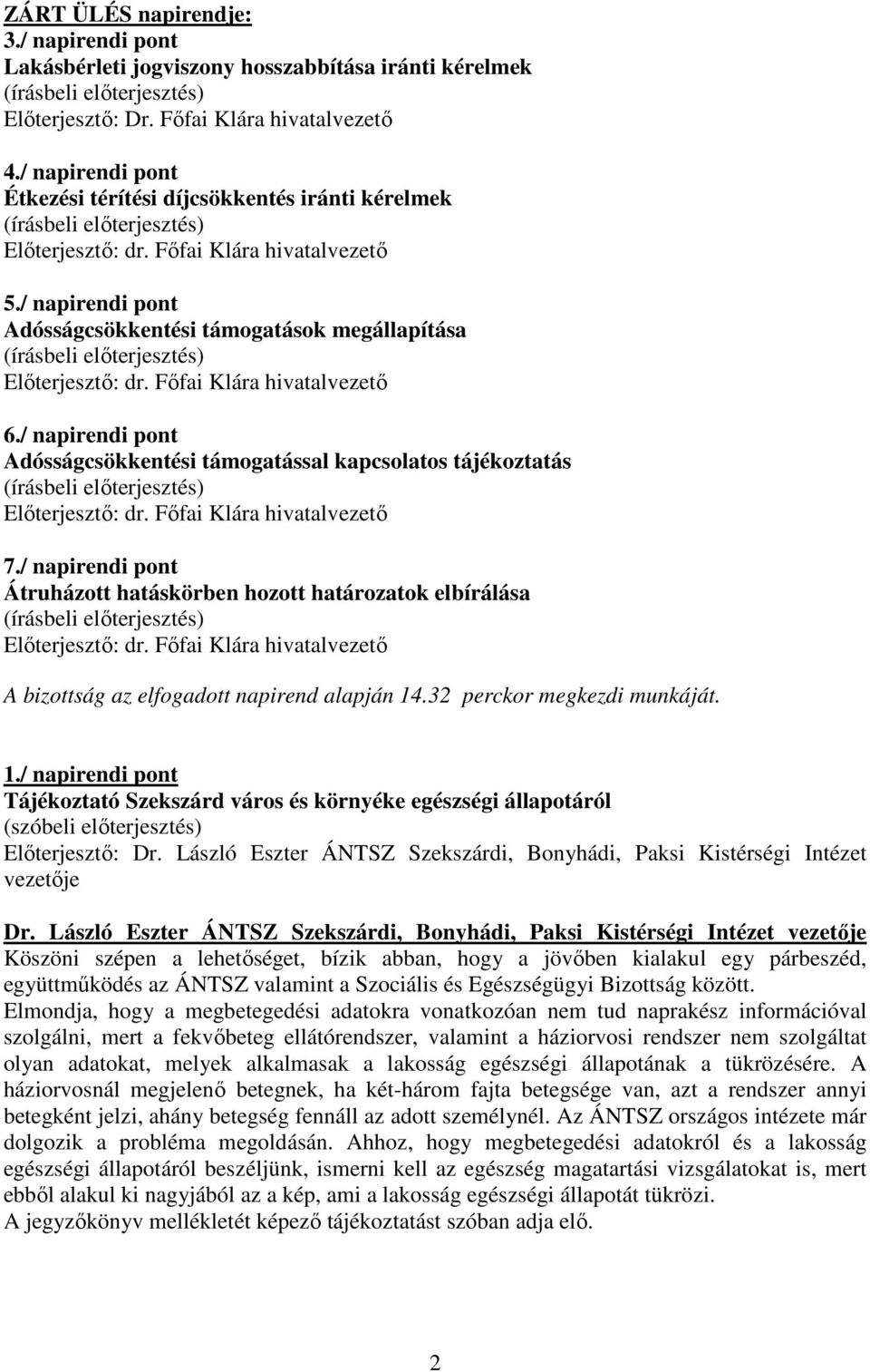 / napirendi pont Adósságcsökkentési támogatással kapcsolatos tájékoztatás 7./ napirendi pont Átruházott hatáskörben hozott határozatok elbírálása A bizottság az elfogadott napirend alapján 14.