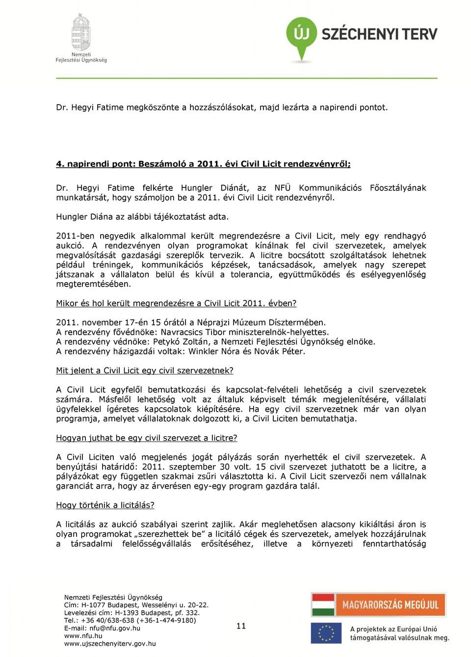 2011-ben negyedik alkalommal kerlt megrendezésre a Civil Licit, mely egy rendhagyó aukció.