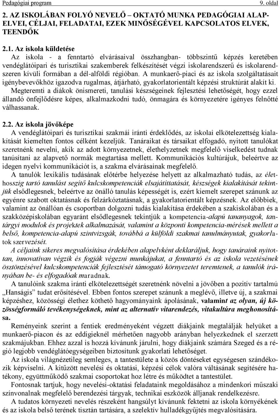 kívüli formában a dél-alföldi régióban. A munkaerő-piaci és az iskola szolgáltatásait igénybevevőkhöz igazodva rugalmas, átjárható, gyakorlatorientált képzési struktúrát alakít ki.