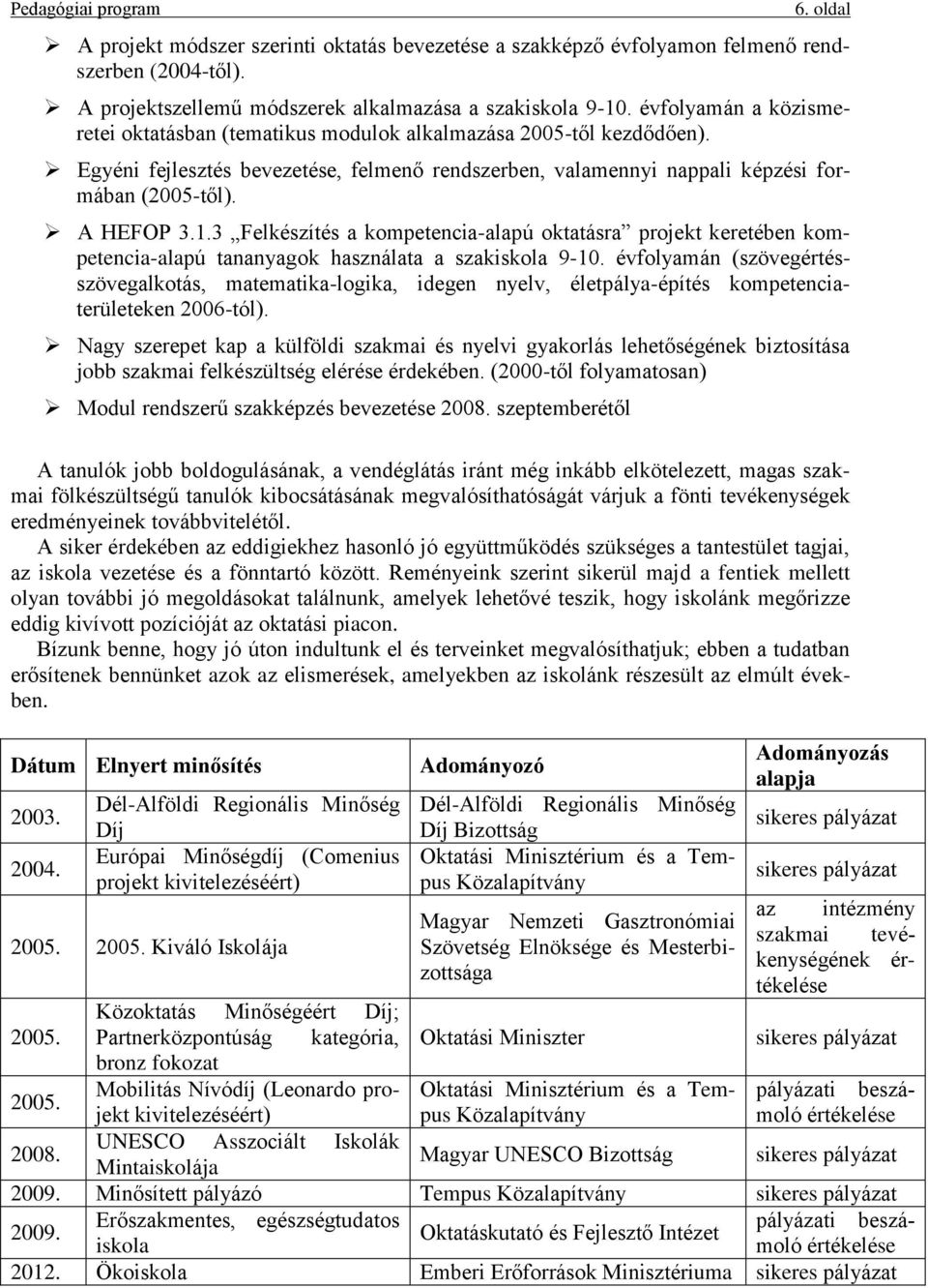 3 Felkészítés a kompetencia-alapú oktatásra projekt keretében kompetencia-alapú tananyagok használata a szakiskola 9-10.