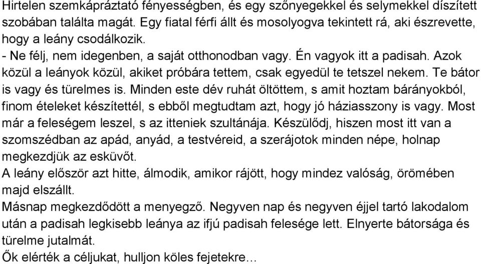 Minden este dév ruhát öltöttem, s amit hoztam bárányokból, finom ételeket készítettél, s ebből megtudtam azt, hogy jó háziasszony is vagy. Most már a feleségem leszel, s az itteniek szultánája.