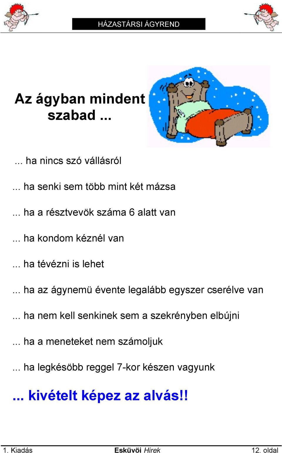 .. ha az ágynemü évente legalább egyszer cserélve van... ha nem kell senkinek sem a szekrényben elbújni.